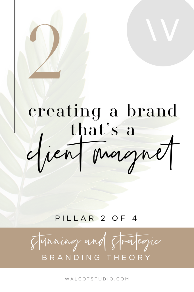 Creating a Brand that’s a Client Magnet: Pillar 2 of the Stunning and Strategic Branding Theory by Walcot Studios